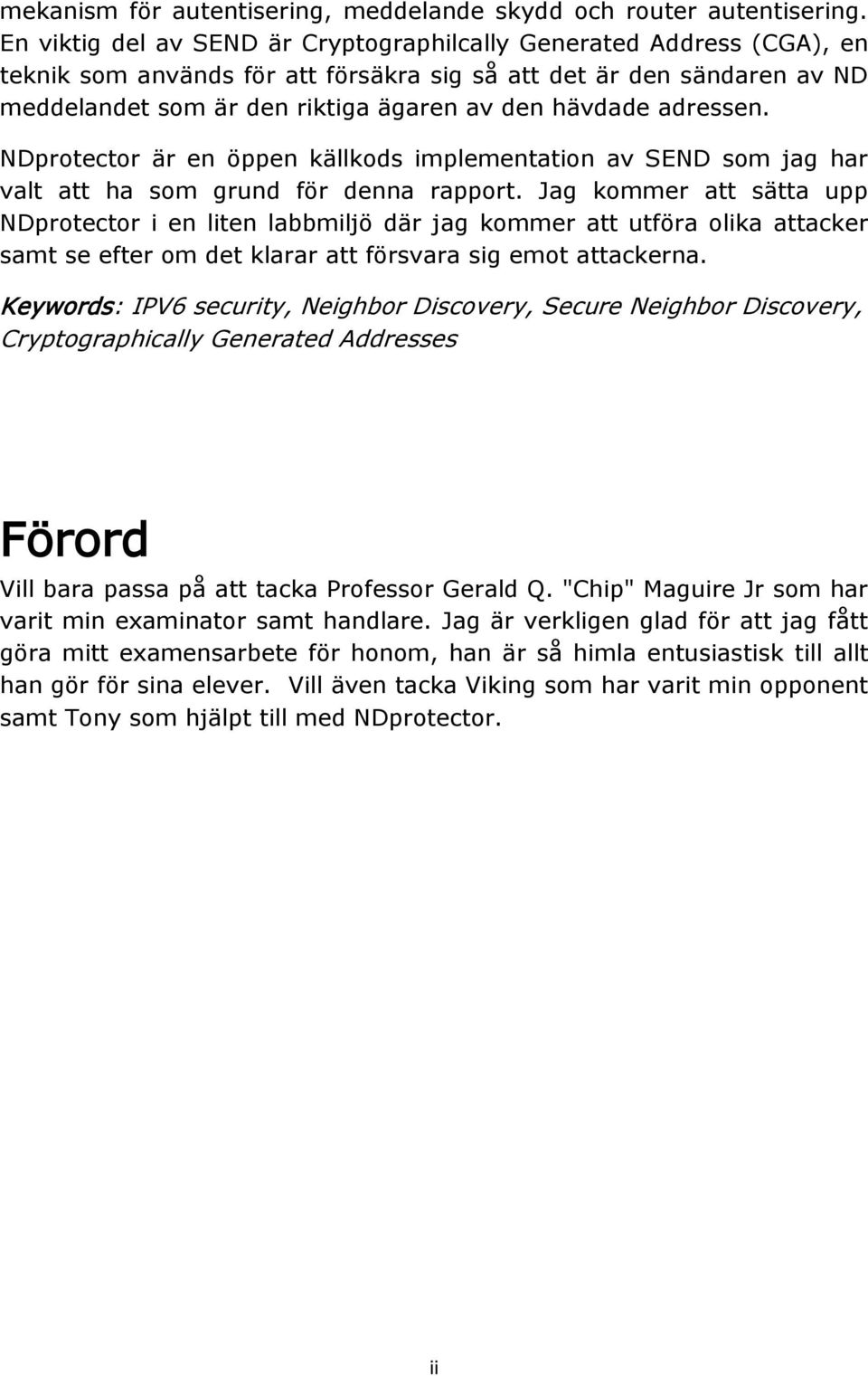 adressen. NDprotector är en öppen källkods implementation av SEND som jag har valt att ha som grund för denna rapport.