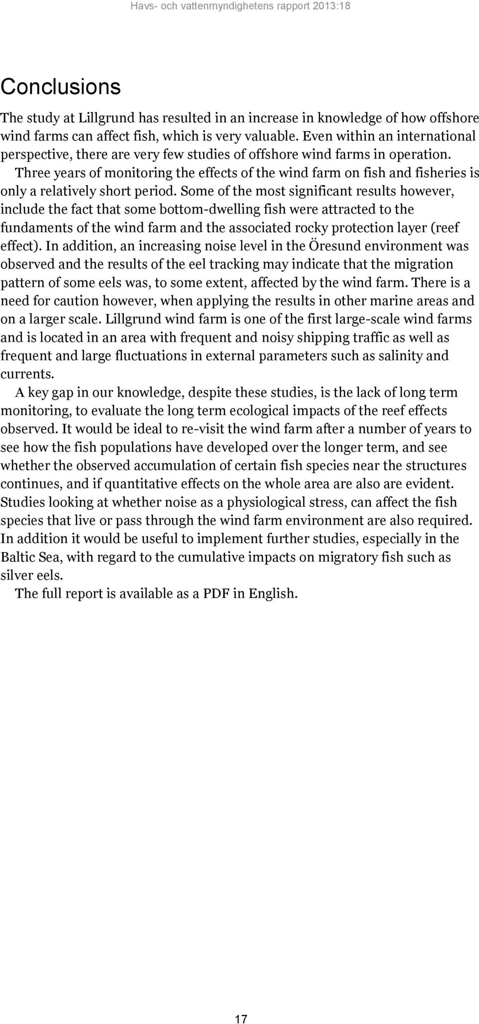 Three years of monitoring the effects of the wind farm on fish and fisheries is only a relatively short period.