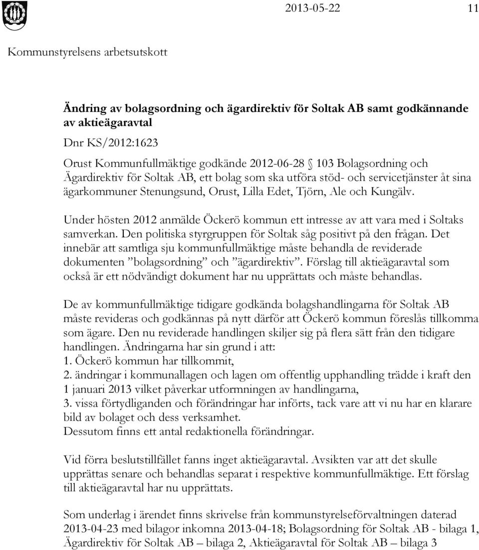 Under hösten 2012 anmälde Öckerö kommun ett intresse av att vara med i Soltaks samverkan. Den politiska styrgruppen för Soltak såg positivt på den frågan.