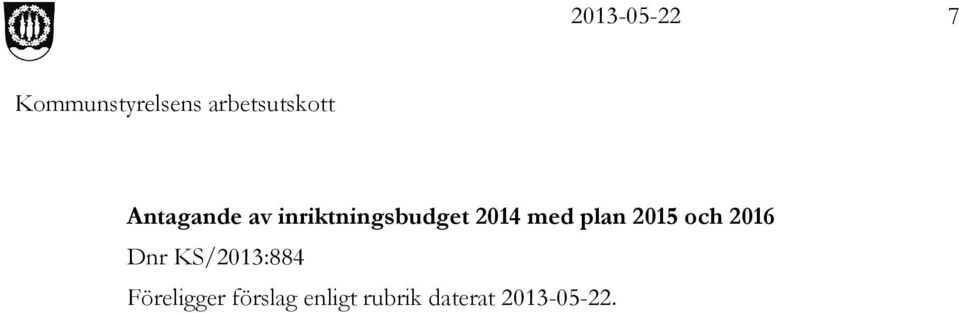 KS/2013:884 Föreligger förslag