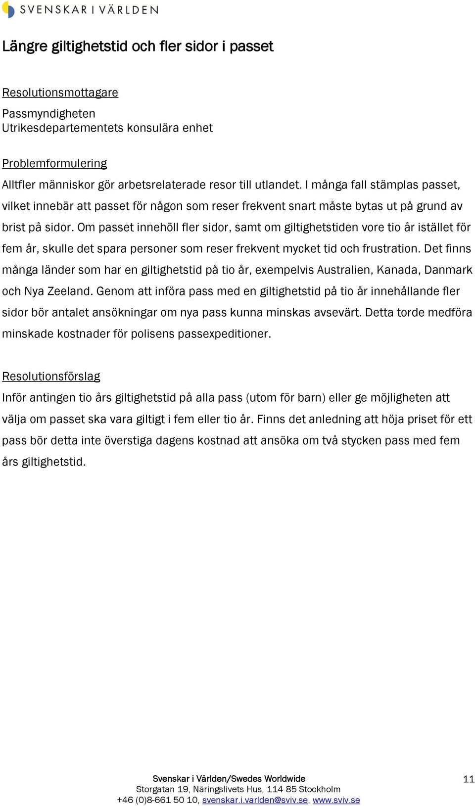 Om passet innehöll fler sidor, samt om giltighetstiden vore tio år istället för fem år, skulle det spara personer som reser frekvent mycket tid och frustration.