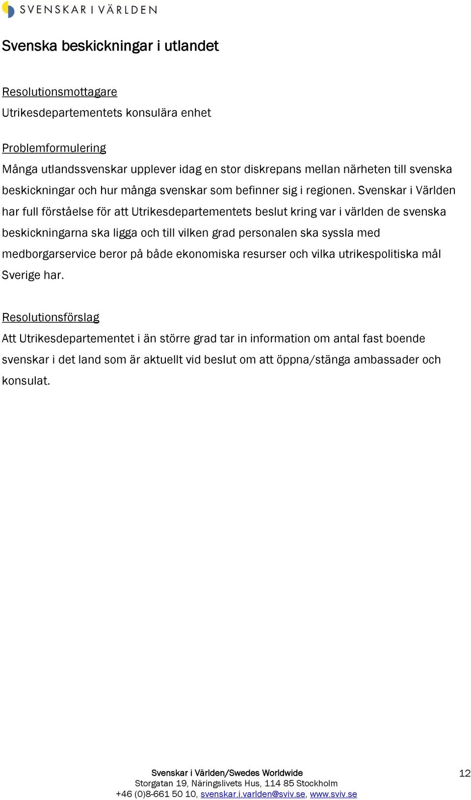 Svenskar i Världen har full förståelse för att Utrikesdepartementets beslut kring var i världen de svenska beskickningarna ska ligga och till vilken grad personalen