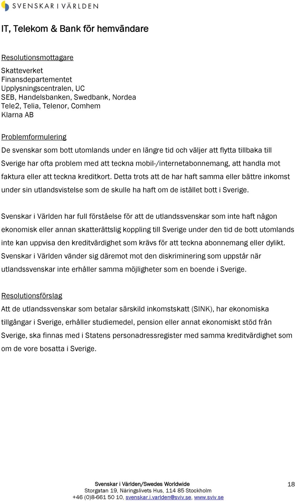 Detta trots att de har haft samma eller bättre inkomst under sin utlandsvistelse som de skulle ha haft om de istället bott i Sverige.