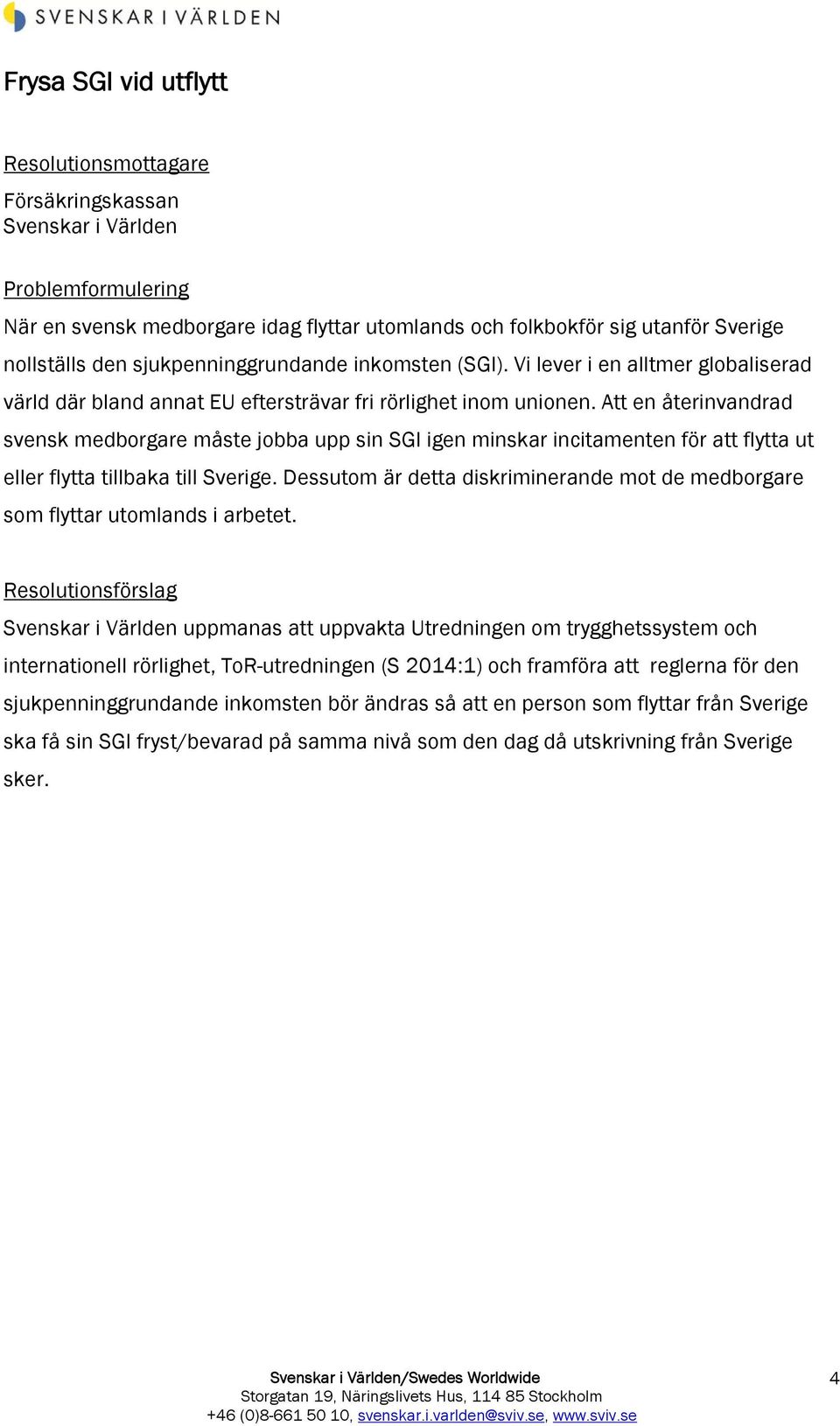 Att en återinvandrad svensk medborgare måste jobba upp sin SGI igen minskar incitamenten för att flytta ut eller flytta tillbaka till Sverige.