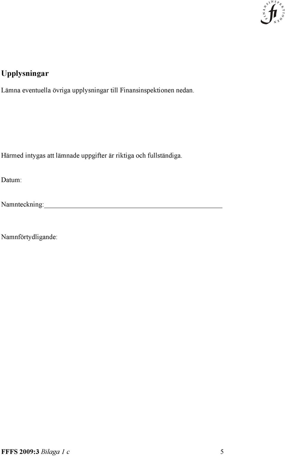 Härmed intygas att lämnade uppgifter är riktiga och