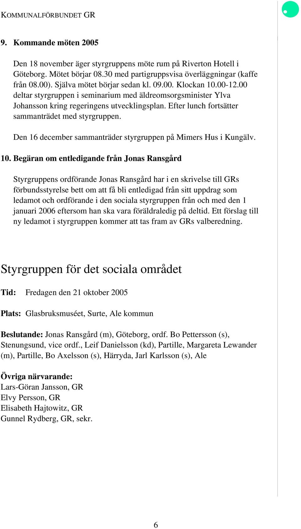 Den 16 december sammanträder styrgruppen på Mimers Hus i Kungälv. 10.