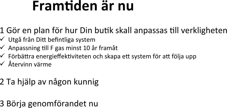 minst 10 år framåt ü FörbäCra energieffek<viteten och skapa ec system