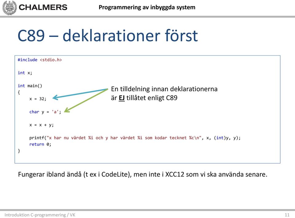 enligt C89 char y = 'a'; x = x + y; printf("x har nu värdet %i och y har värdet %i