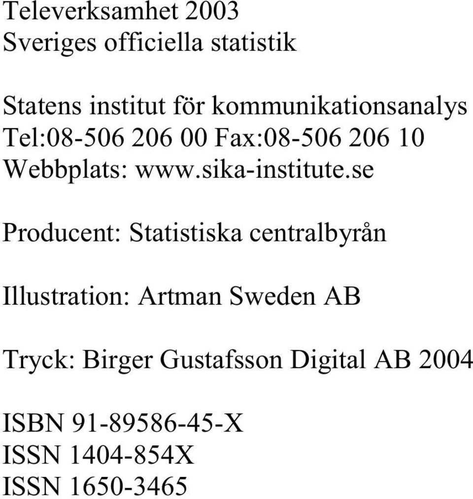 se Producent: Statistiska centralbyrån Illustration: Artman Sweden AB