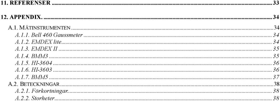 .. 36 A.1.6. HI-3603... 36 A.1.7. BMM5... 37 A.2. BETECKNINGAR...38 A.2.1. Förkortningar.
