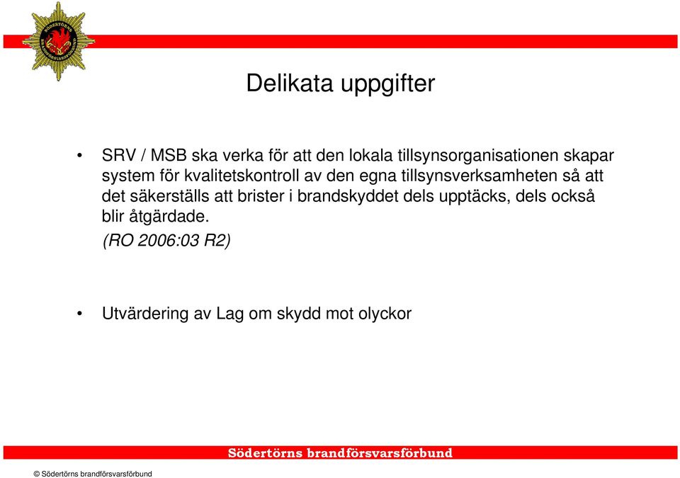 tillsynsverksamheten så att det säkerställs att brister i brandskyddet