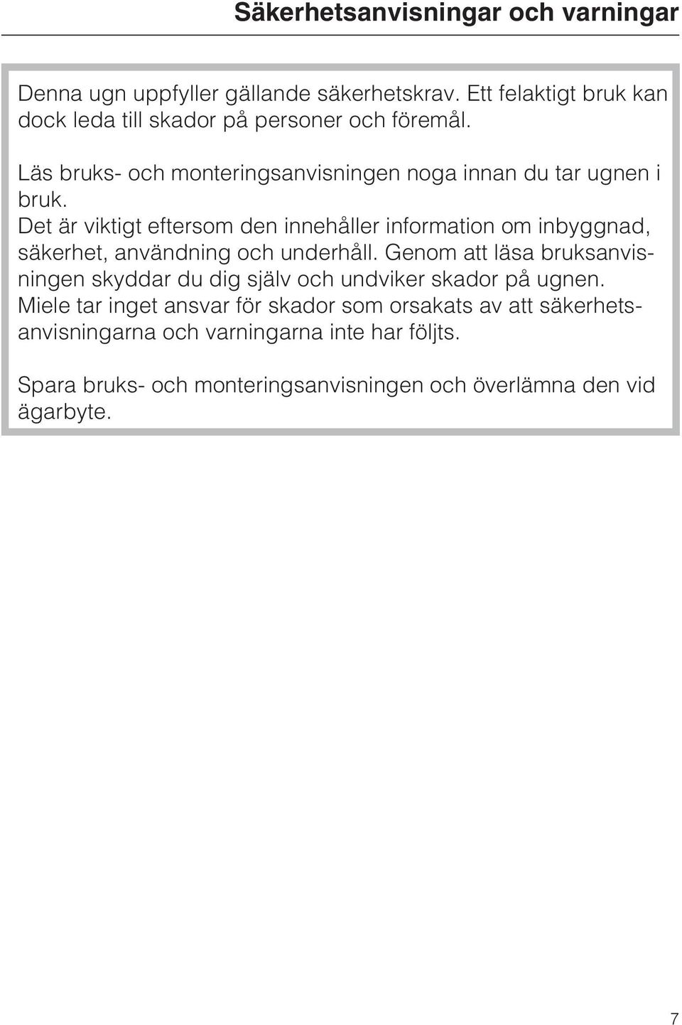 Det är viktigt eftersom den innehåller information om inbyggnad, säkerhet, användning och underhåll.