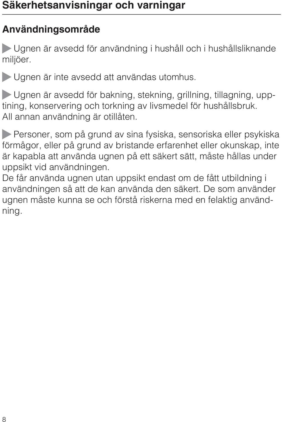 Personer, som på grund av sina fysiska, sensoriska eller psykiska förmågor, eller på grund av bristande erfarenhet eller okunskap, inte är kapabla att använda ugnen på ett säkert sätt, måste