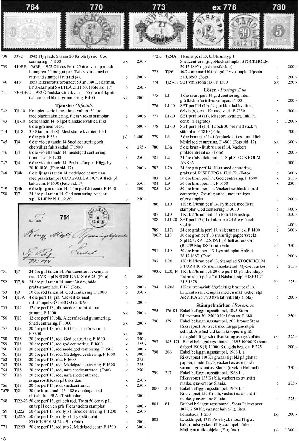 17) o 250:- 741 730BBv2 1972 Öländska väderkvarnar 75 öre mörkgrön, två par med blank gummering. F 400 xx 200:- Tjänste / Officials 742 Tj1-10 Komplett serie i mest bra kvalitet.