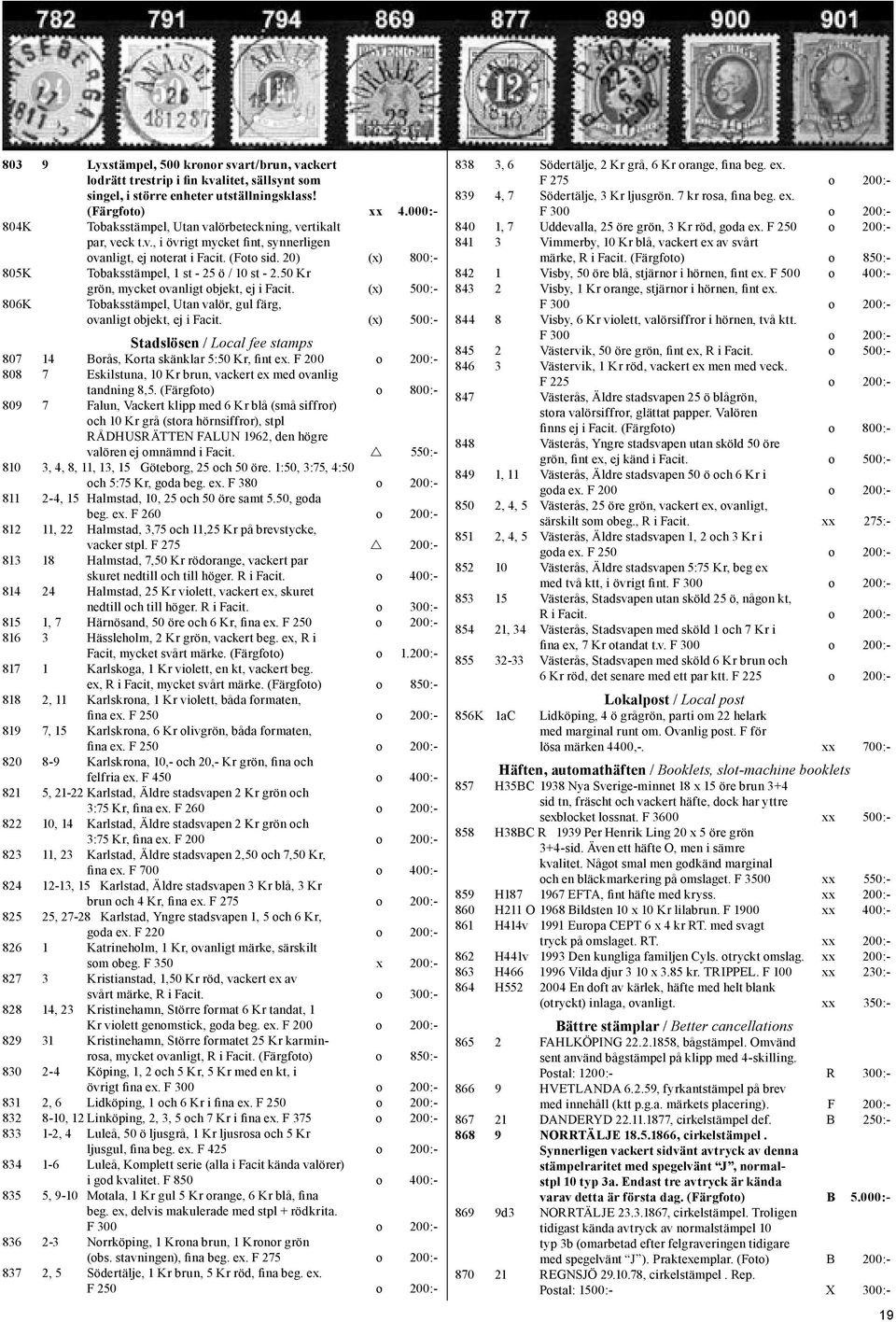 20) (x) 800:- 805K Tobaksstämpel, 1 st - 25 ö / 10 st - 2.50 Kr grön, mycket ovanligt objekt, ej i Facit. (x) 500:- 806K Tobaksstämpel, Utan valör, gul färg, ovanligt objekt, ej i Facit.