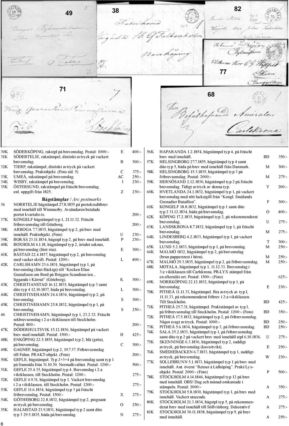 I 230:- 35K ÖSTERSUND, rakstämpel på fräscht brevomslag, enl. uppgift från 1825. Z 230:- Bågstämplar / Arc postmarks 36 NORRTELJE bågstämpel 27.8.1855 på portokreditbrev med innehåll till Wimmerby.