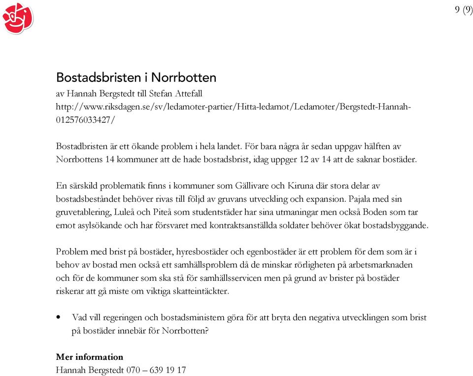 För bara några år sedan uppgav hälften av Norrbottens 14 kommuner att de hade bostadsbrist, idag uppger 12 av 14 att de saknar bostäder.