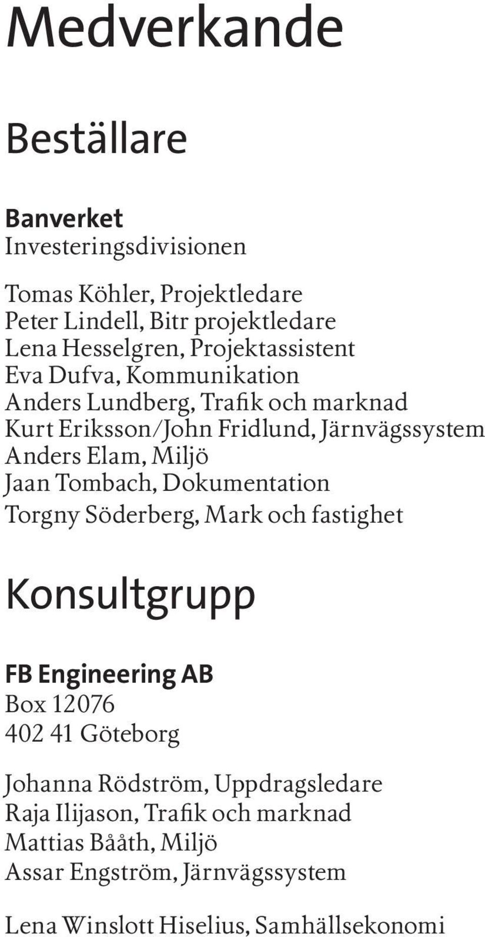 Miljö Jaan Tombach, Dokumentation Torgny Söderberg, Mark och fastighet Konsultgrupp FB Engineering AB Box 12076 402 41 Göteborg Johanna