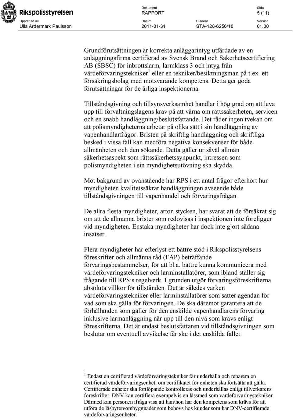 Tillståndsgivning och tillsynsverksamhet handlar i hög grad om att leva upp till förvaltningslagens krav på att värna om rättssäkerheten, servicen och en snabb handläggning/beslutsfattande.