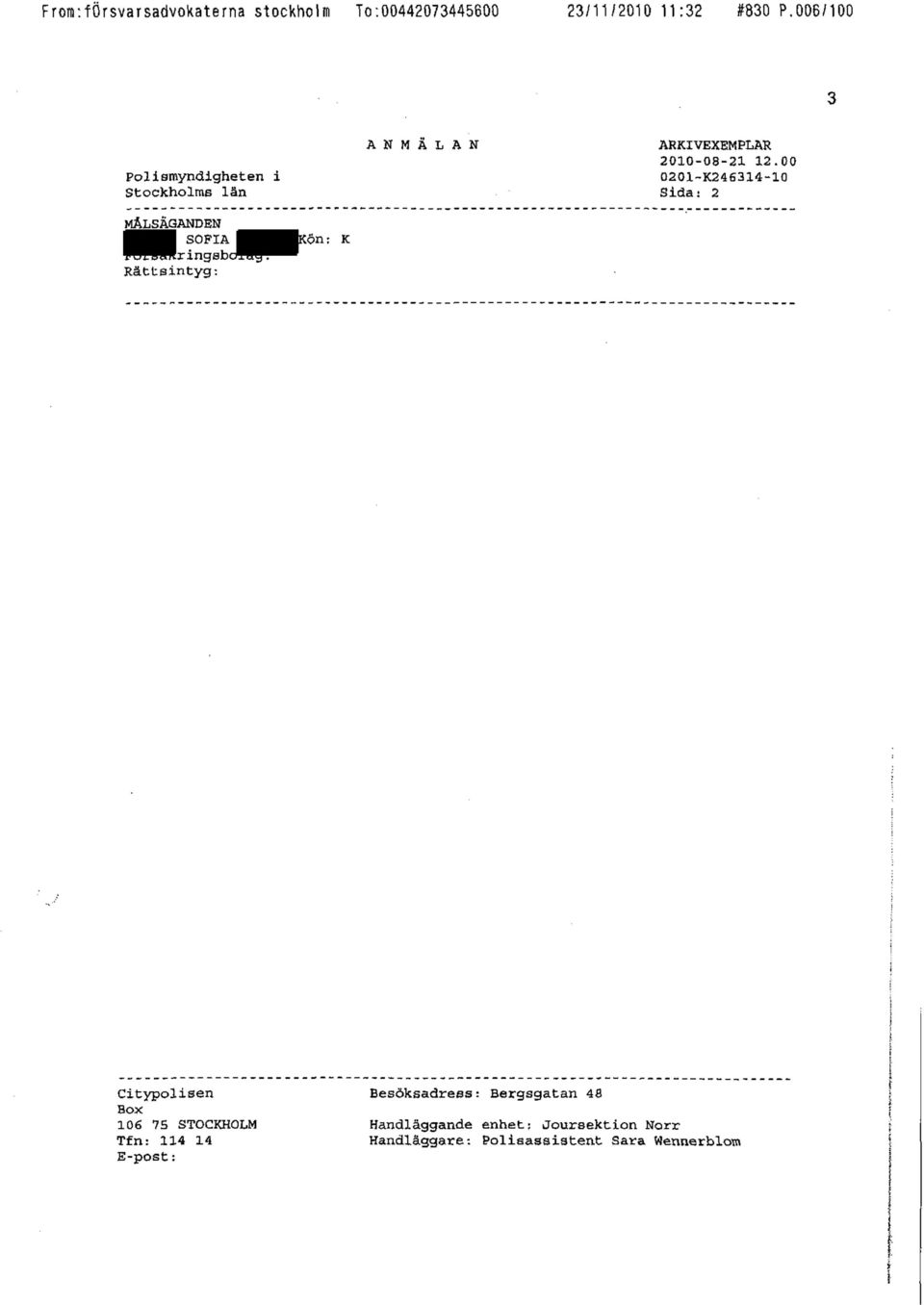 Citypolisen Besöksadress: Bergsgatan 48 Box 106 75 STOCKHOLM Handläggande