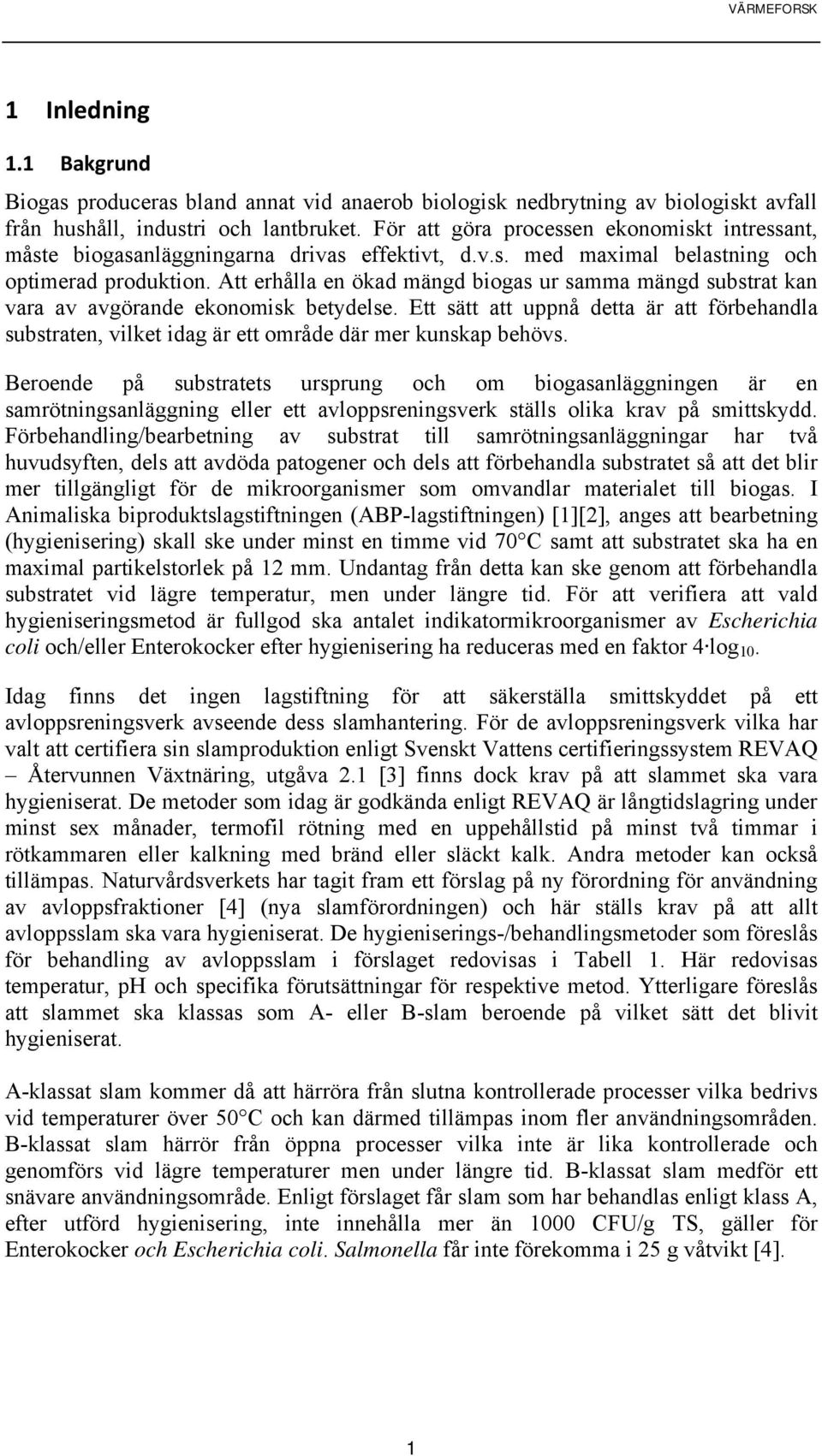 Att erhålla en ökad mängd biogas ur samma mängd substrat kan vara av avgörande ekonomisk betydelse.