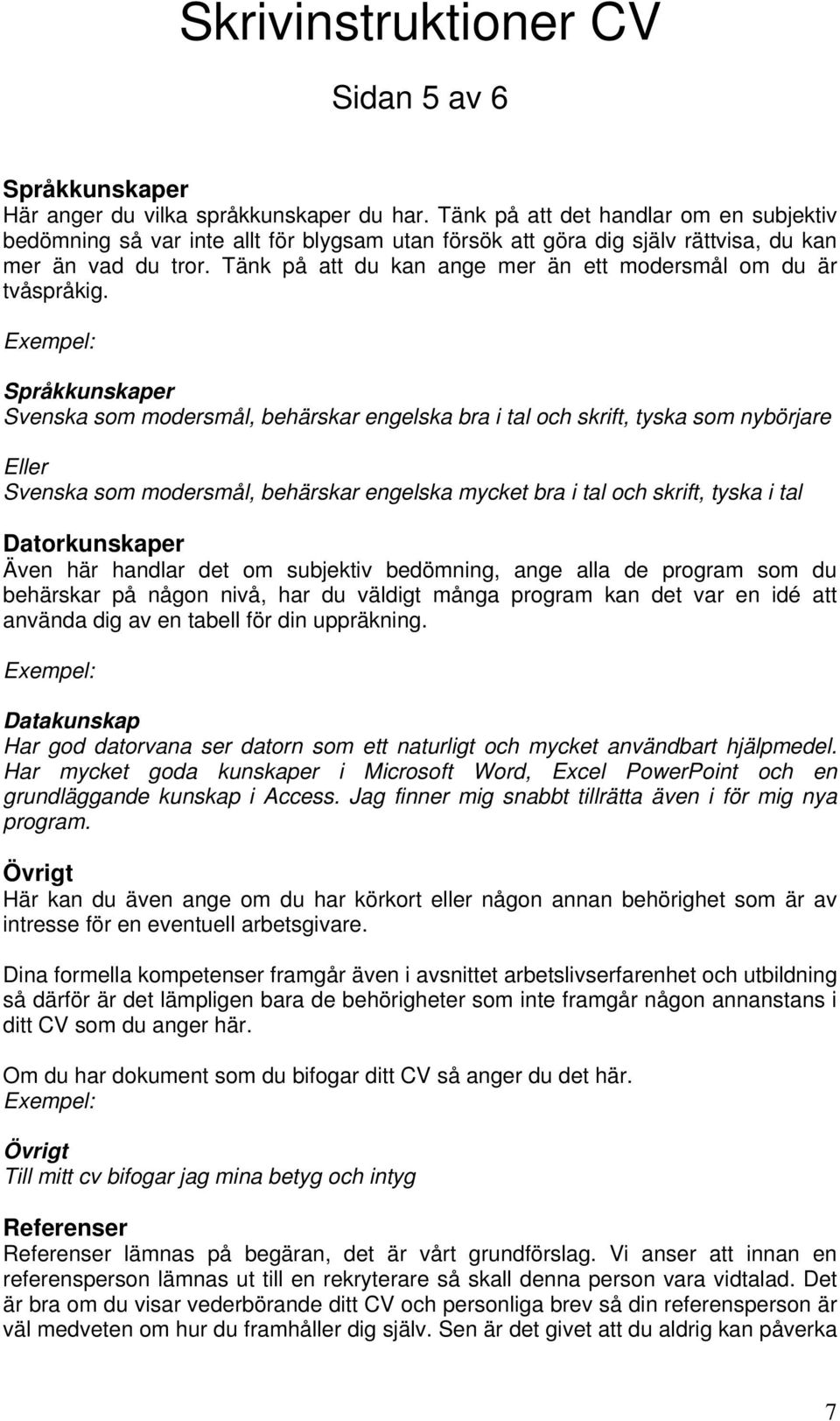 Tänk på att du kan ange mer än ett modersmål om du är tvåspråkig.