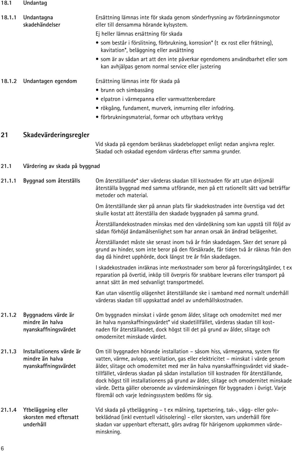 egendomens användbarhet eller som kan avhjälpas genom normal service eller justering 18