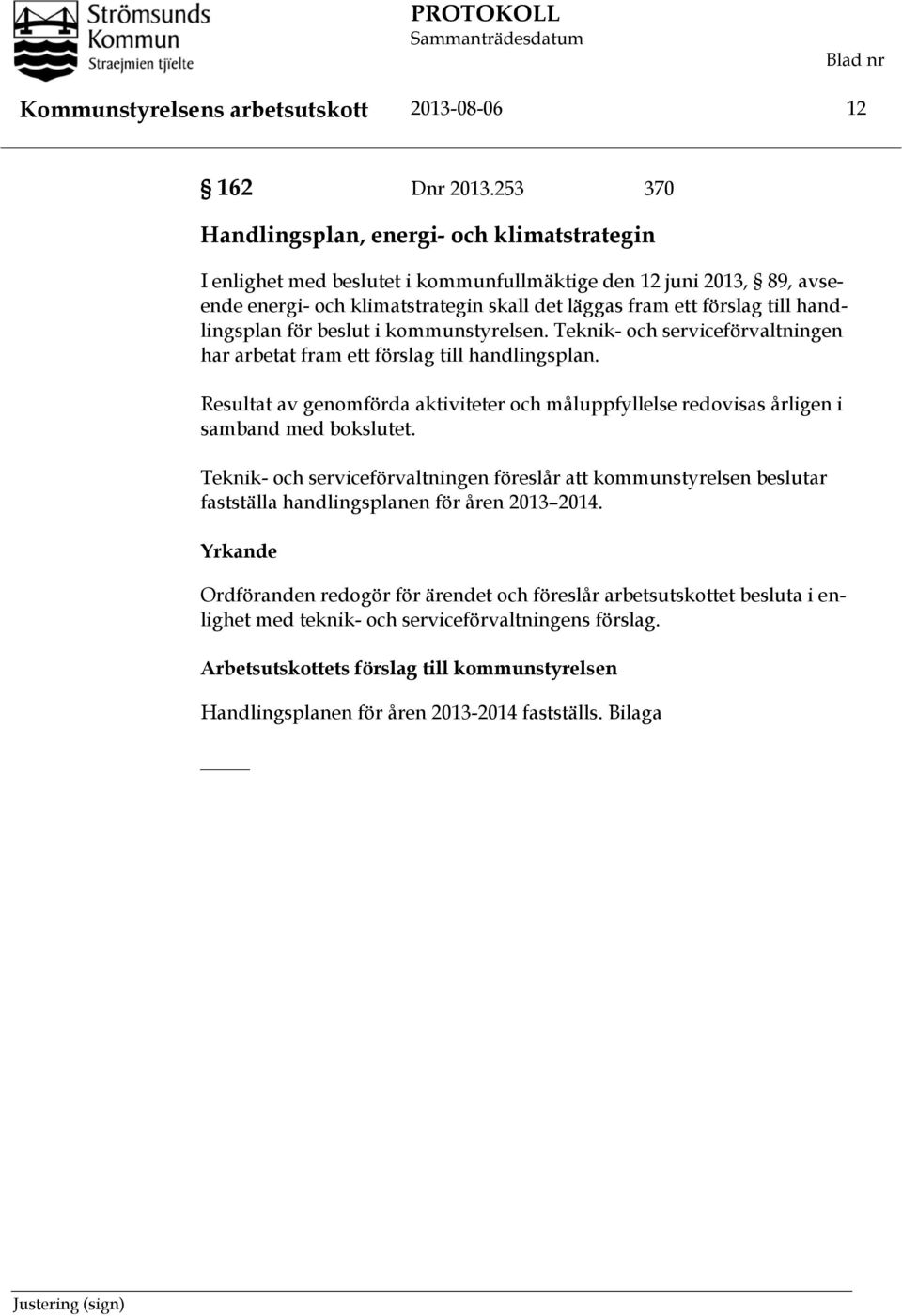 handlingsplan för beslut i kommunstyrelsen. Teknik- och serviceförvaltningen har arbetat fram ett förslag till handlingsplan.