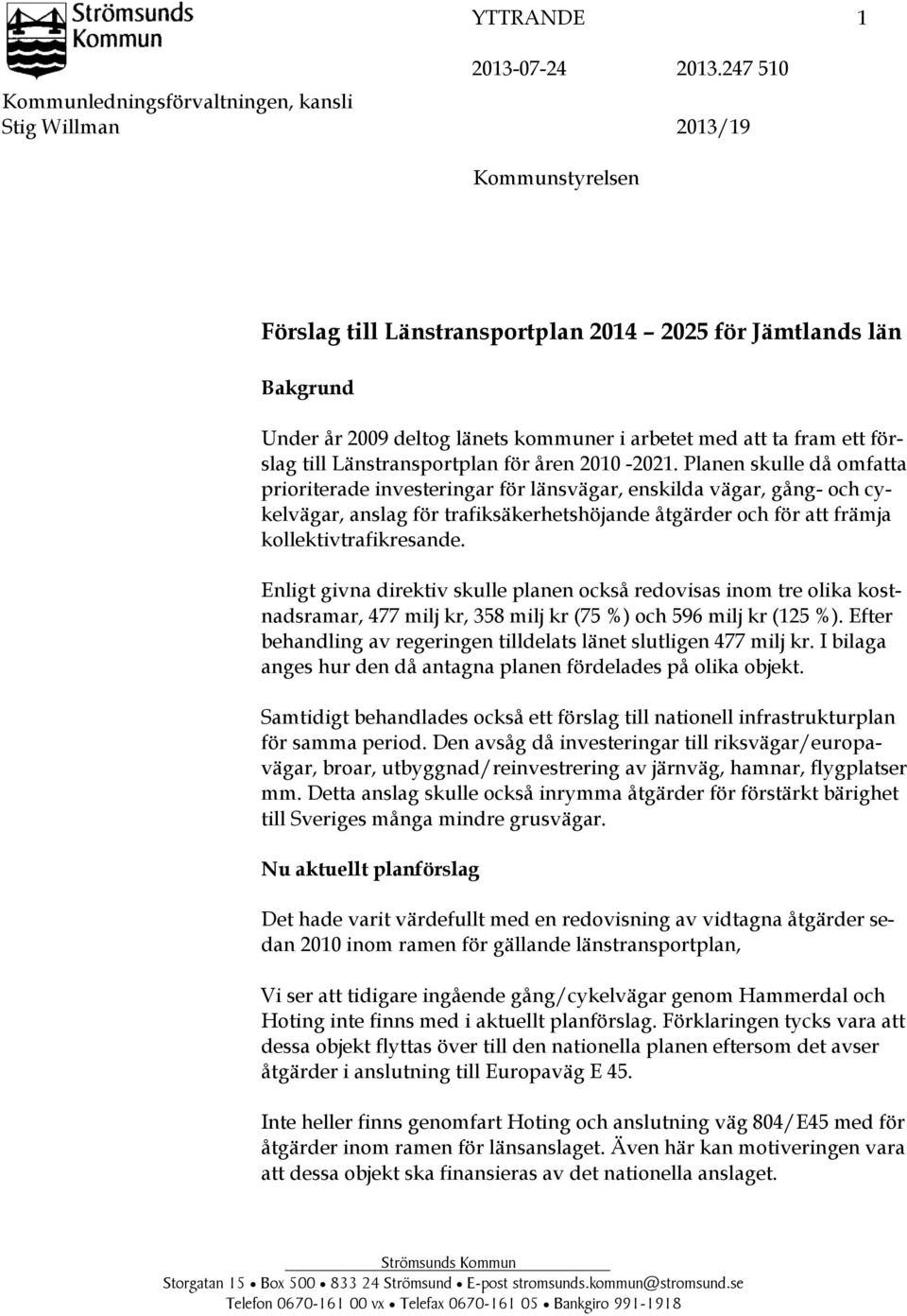 att ta fram ett förslag till Länstransportplan för åren 2010-2021.