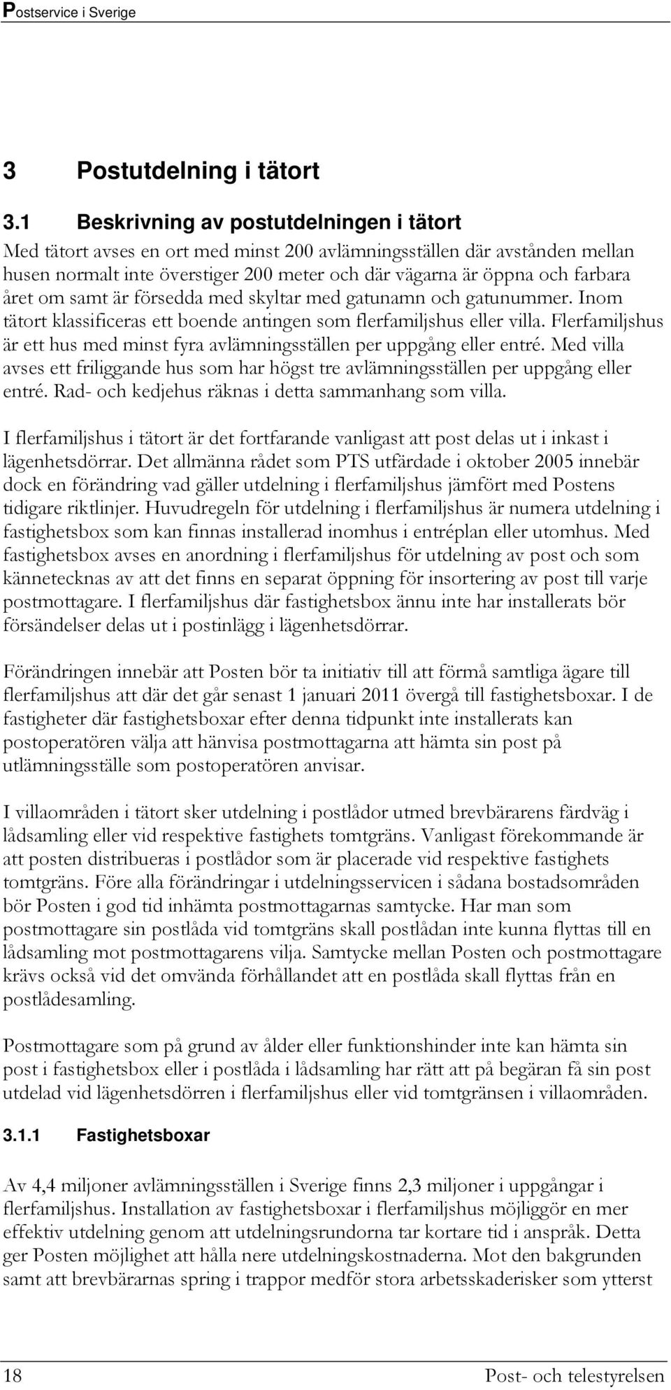 året om samt är försedda med skyltar med gatunamn och gatunummer. Inom tätort klassificeras ett boende antingen som flerfamiljshus eller villa.