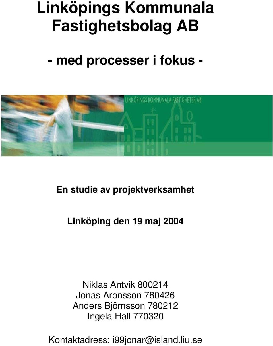 den 19 maj 2004 Niklas Antvik 800214 Jonas Aronsson 780426 Anders
