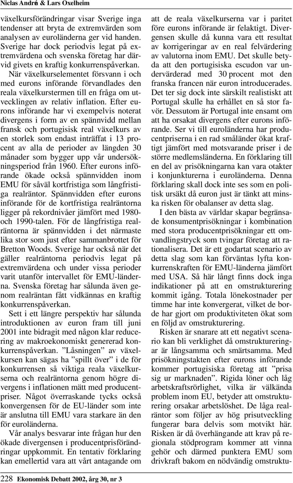 När växelkurselementet försvann i och med eurons införande förvandlades den reala växelkurstermen till en fråga om utvecklingen av relativ inflation.