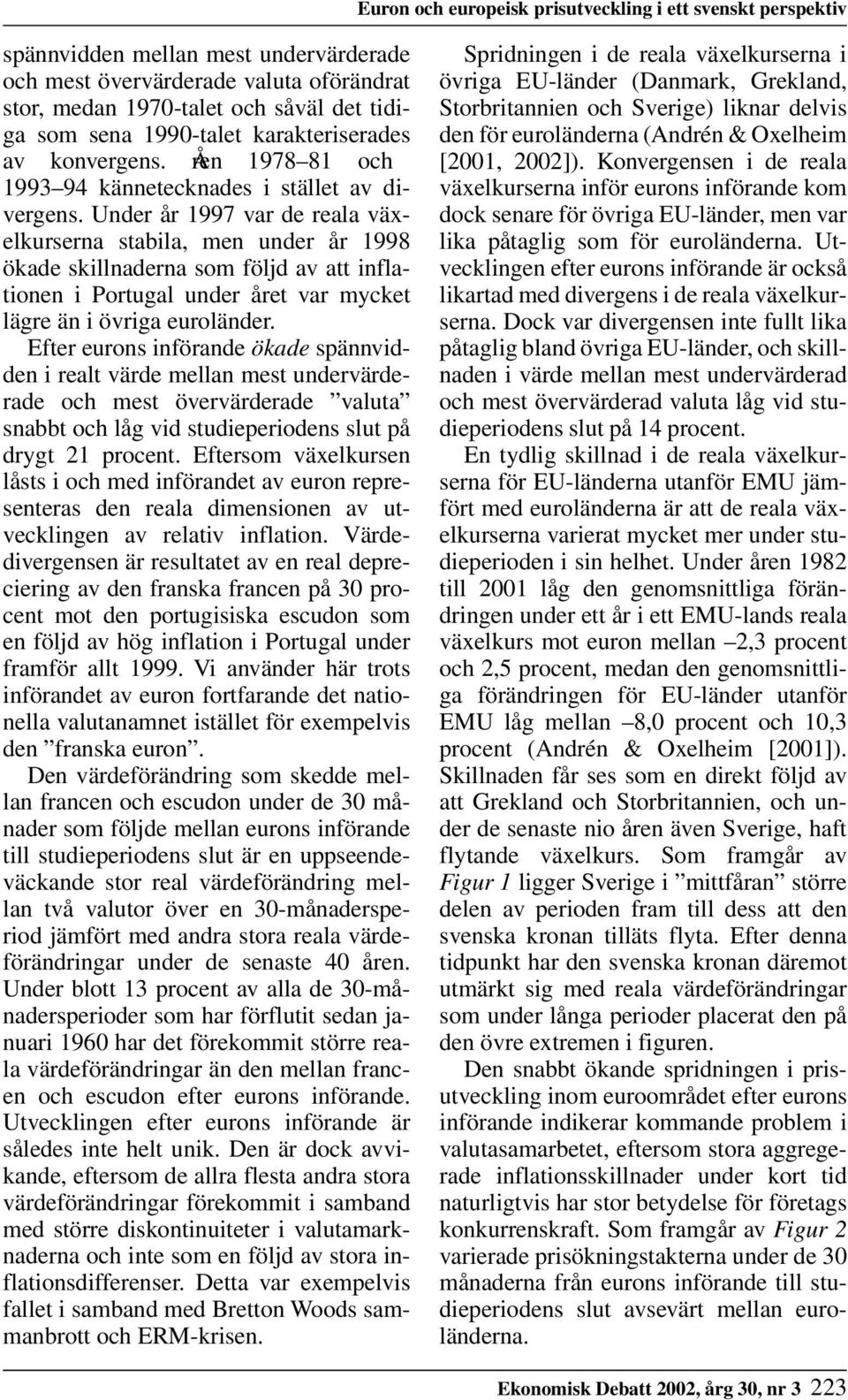 Under år 1997 var de reala växelkurserna stabila, men under år 1998 ökade skillnaderna som följd av att inflationen i Portugal under året var mycket lägre än i övriga euroländer.