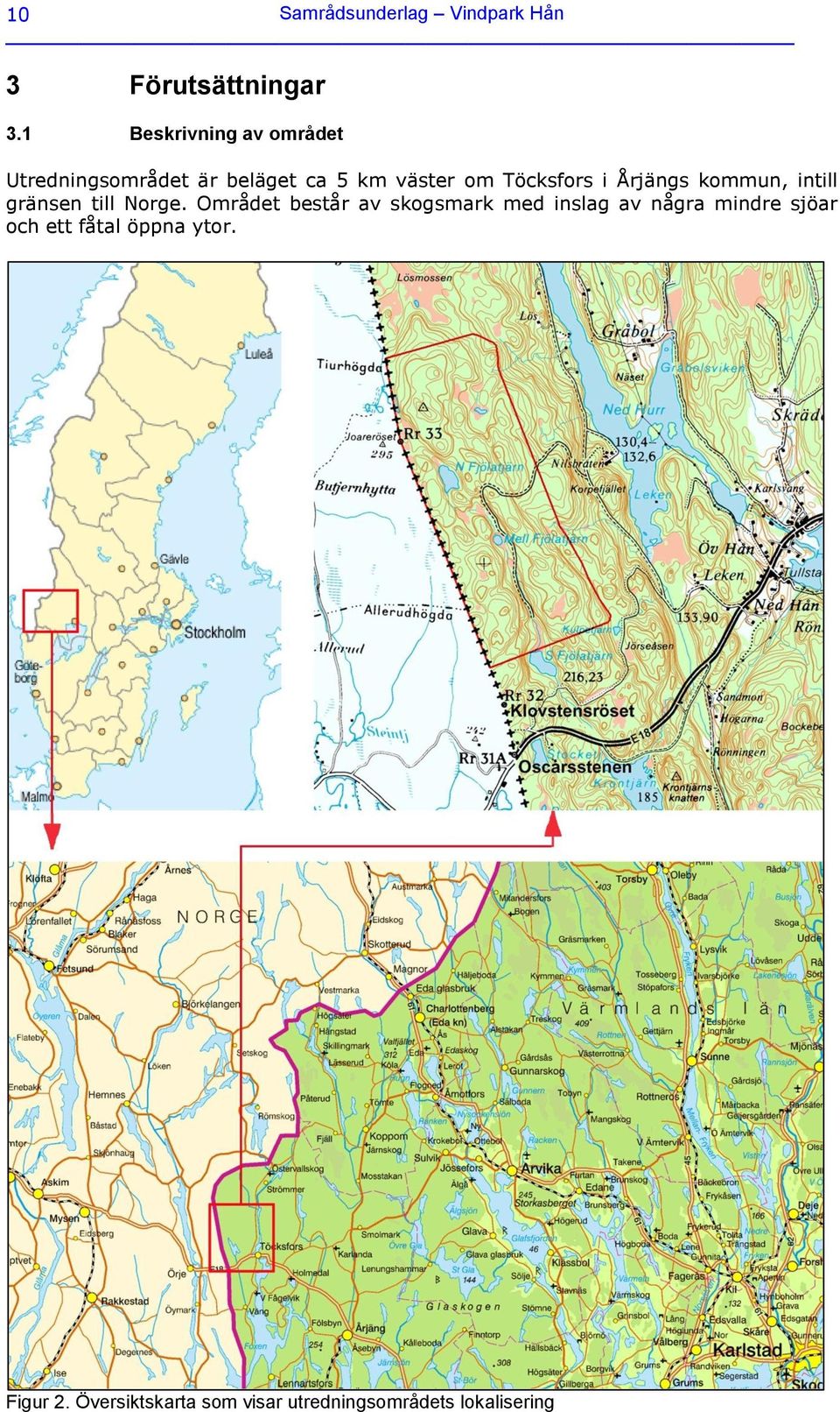 i Årjängs kommun, intill gränsen till Norge.