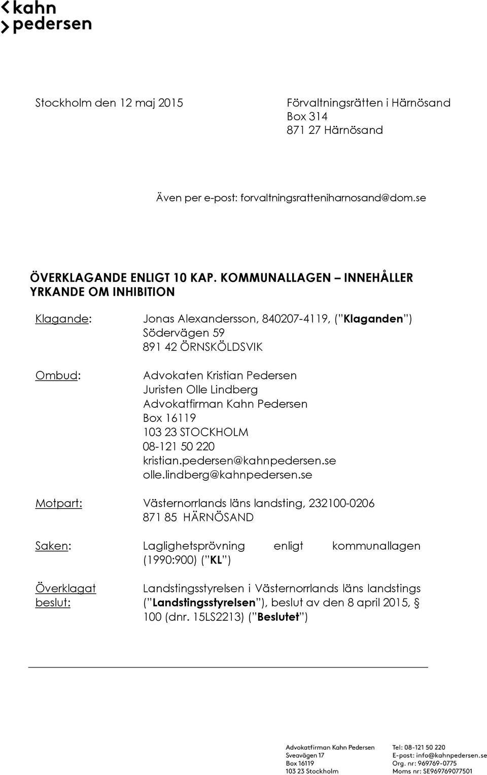 Advokatfirman Kahn Pedersen Box 16119 103 23 STOCKHOLM 08-121 50 220 kristian.pedersen@kahnpedersen.se olle.lindberg@kahnpedersen.