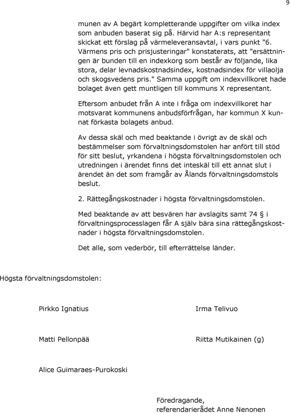 skogsvedens pris." Samma uppgift om indexvillkoret hade bolaget även gett muntligen till kommuns X representant.