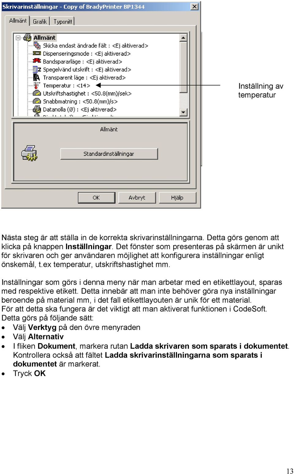 Inställningar som görs i denna meny när man arbetar med en etikettlayout, sparas med respektive etikett.