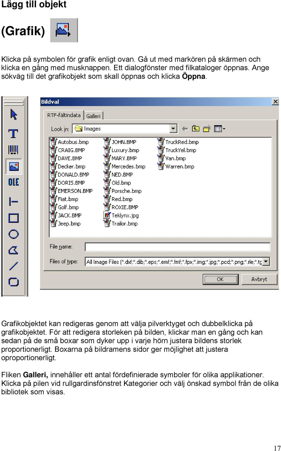 För att redigera storleken på bilden, klickar man en gång och kan sedan på de små boxar som dyker upp i varje hörn justera bildens storlek proportionerligt.