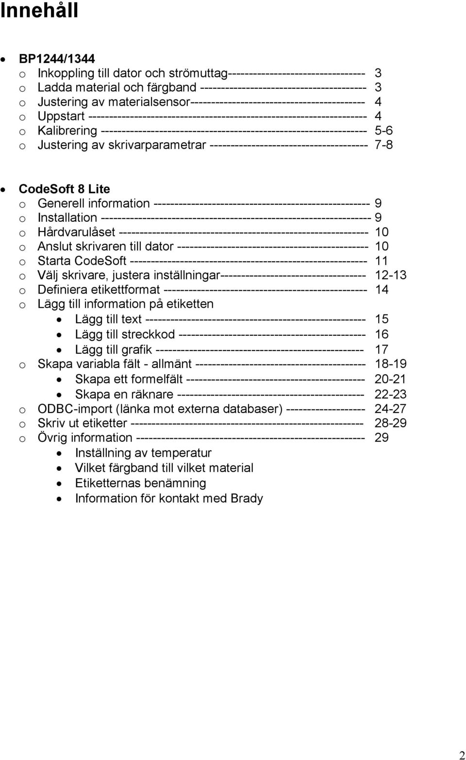 ---------------------------------------------------------------- 5-6 o Justering av skrivarparametrar -------------------------------------- 7-8 CodeSoft 8 Lite o Generell information