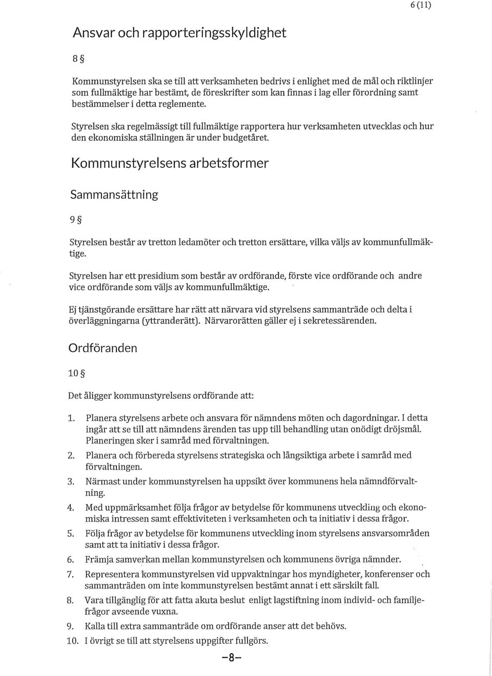 Kommunstyrelsens arbetsformer Sammansättning 9 Styrelsen består av tretton ledamöter och tretton ersättare, vilka väljs av kommunfullmäktige.