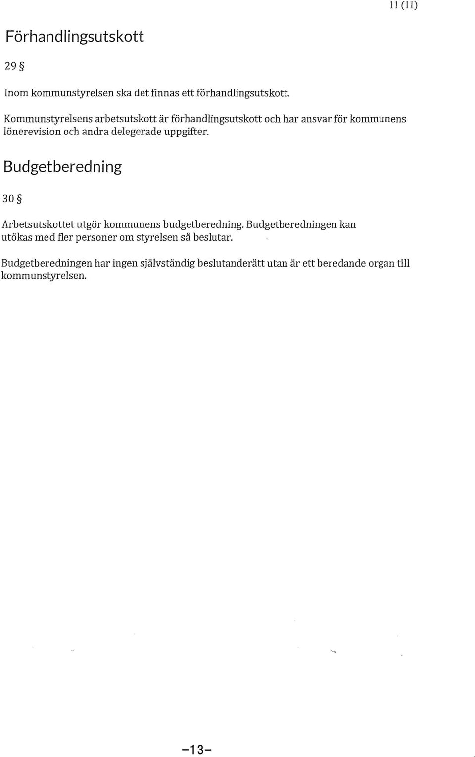 uppgifter. Budgetberedning 30 Arbetsutskottet utgör kommunens budgetberedning.