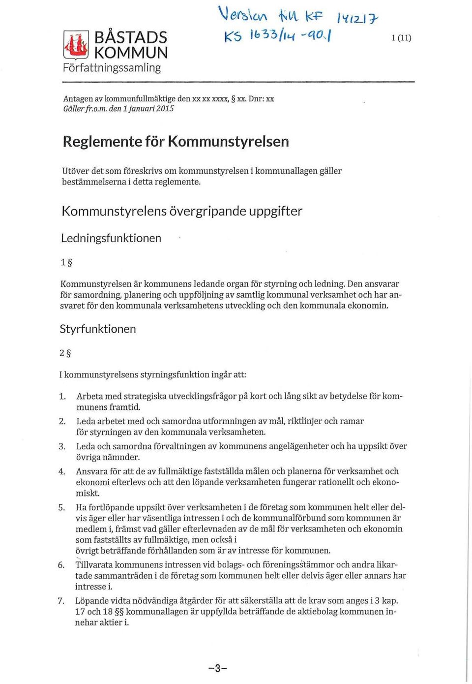 Den ansvarar för samordning, planering och uppföljning av samtlig kommunal verksamhet och har ansvaret för den kommunala verksamhetens utveckling och den kommunala ekonomin.