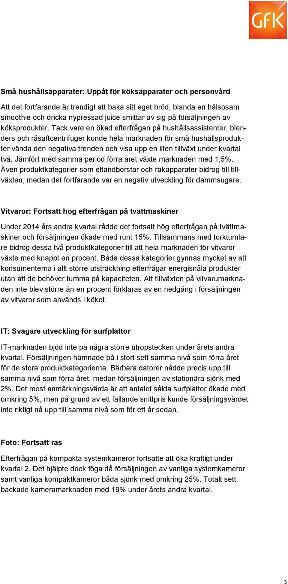 Tack vare en ökad efterfrågan på hushållsassistenter, blenders och råsaftcentrifuger kunde hela marknaden för små hushållsprodukter vända den negativa trenden och visa upp en liten tillväxt under