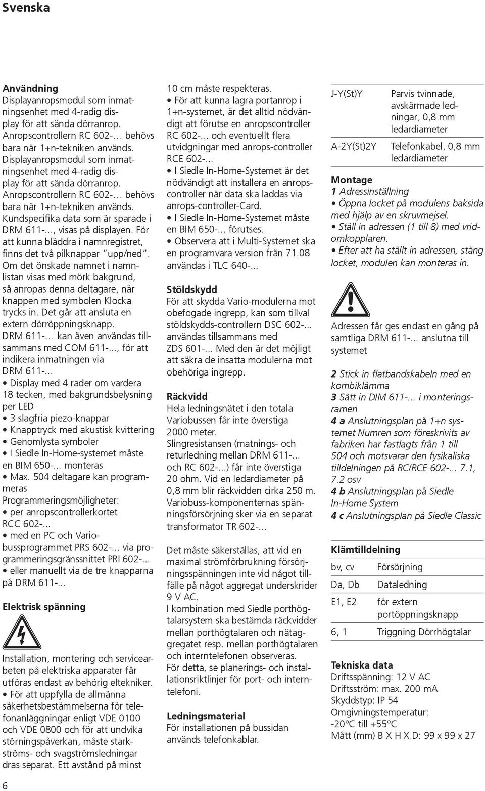 .., visas på displayen. För att kunna bläddra i namnregistret, finns det två pilknappar upp/ned.