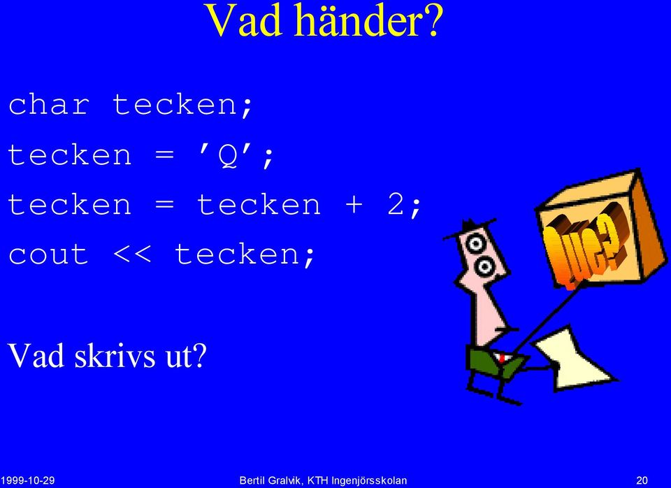 tecken + 2; cout << tecken; Vad