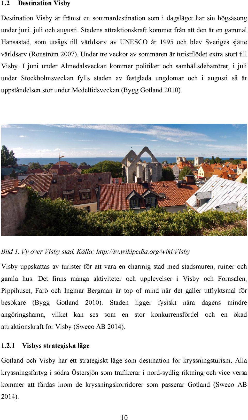 Under tre veckor av sommaren är turistflödet extra stort till Visby.