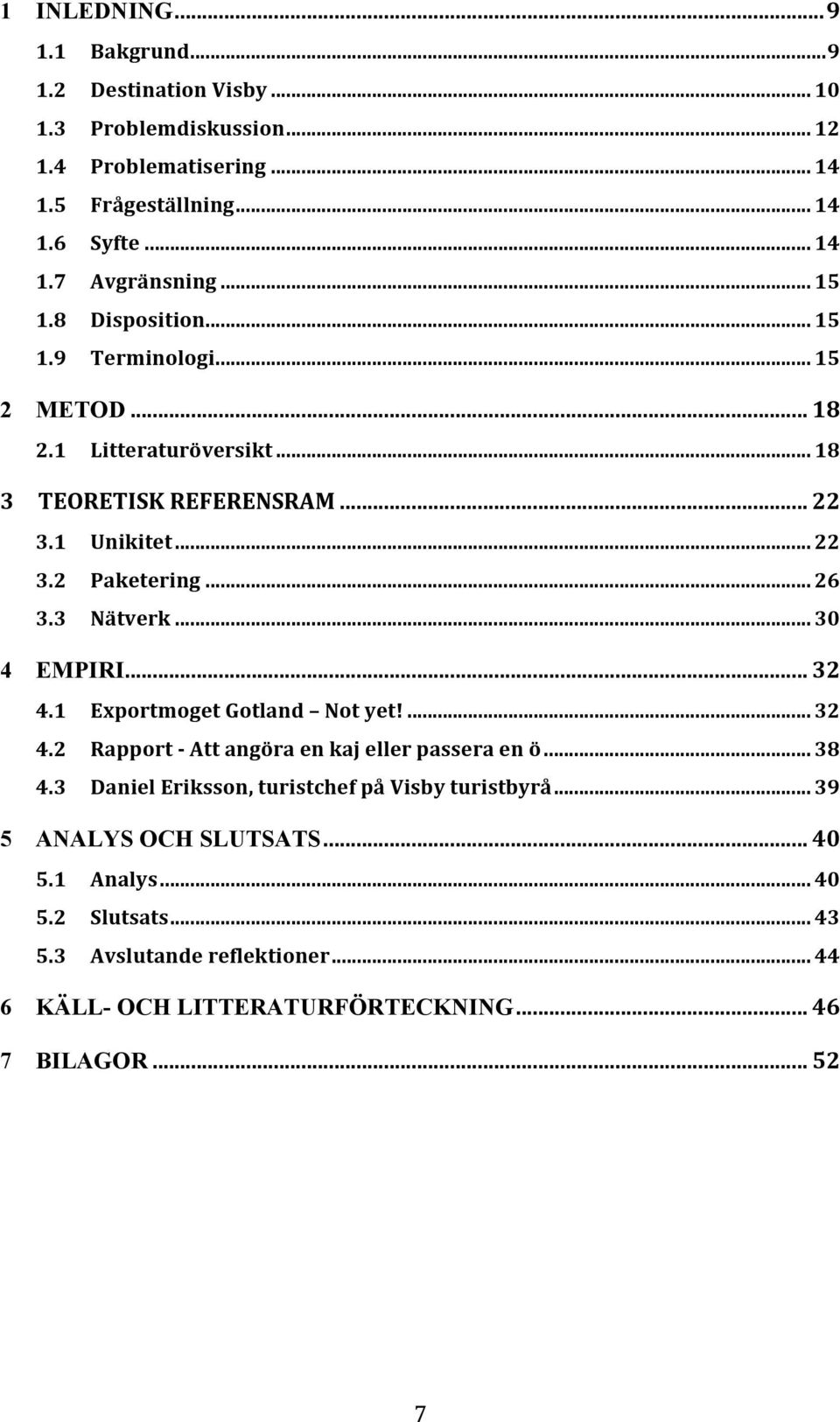 3 Nätverk... 30 4 EMPIRI... 32 4.1 Exportmoget Gotland Not yet!... 32 4.2 Rapport - Att angöra en kaj eller passera en ö... 38 4.