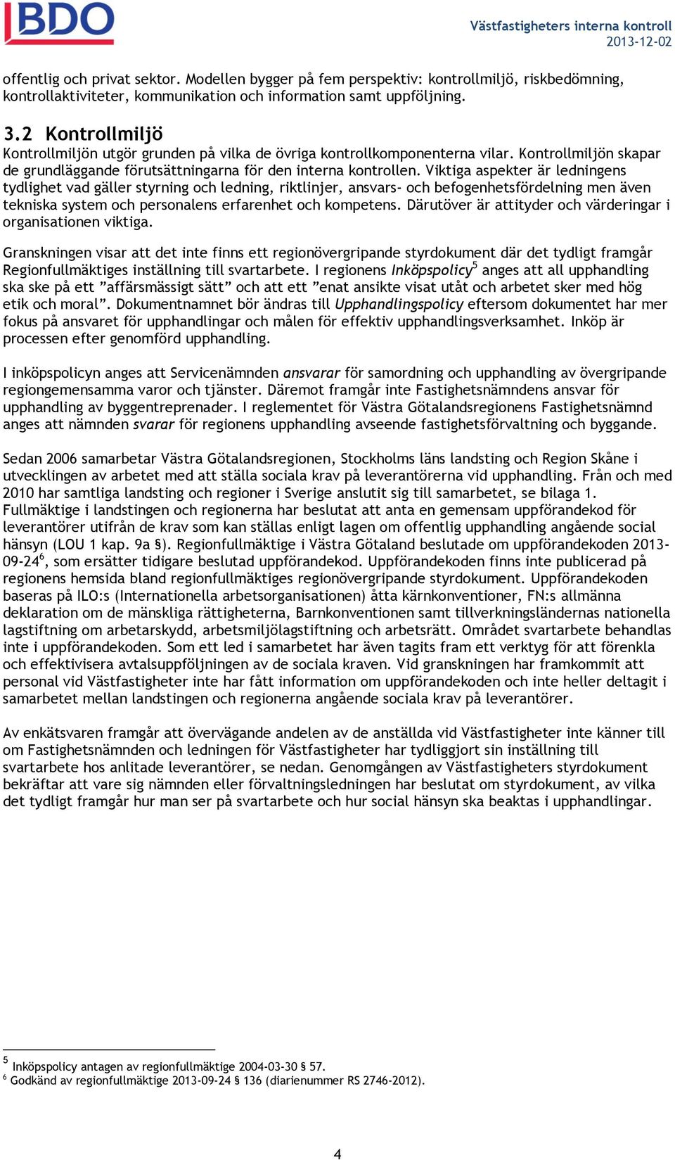 Viktiga aspekter är ledningens tydlighet vad gäller styrning och ledning, riktlinjer, ansvars- och befogenhetsfördelning men även tekniska system och personalens erfarenhet och kompetens.