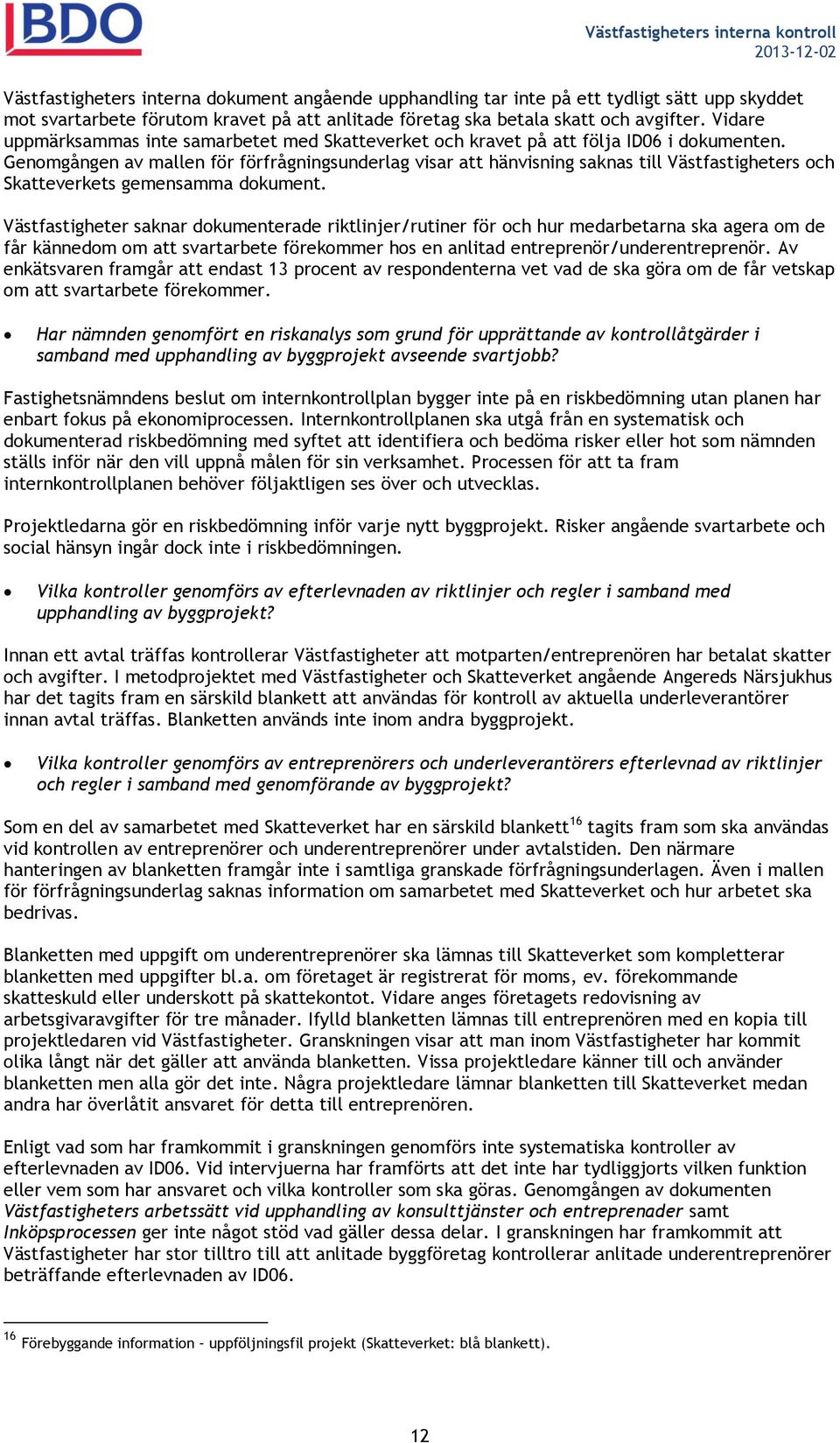 Genomgången av mallen för förfrågningsunderlag visar att hänvisning saknas till Västfastigheters och Skatteverkets gemensamma dokument.