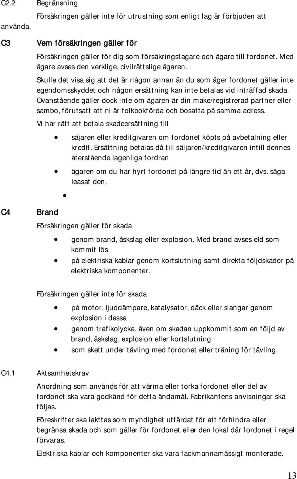 Med ägare avses den verklige, civilrättslige ägaren.